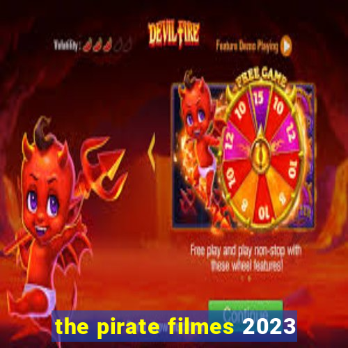 the pirate filmes 2023